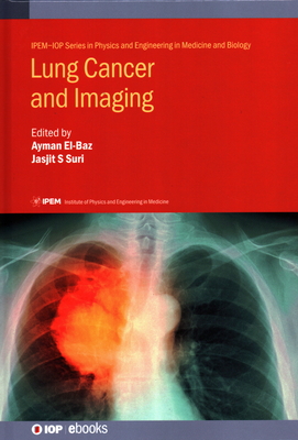 Lung Cancer and Imaging - El-Baz, Ayman (Editor), and Suri, Jasjit (Editor), and Shaffie, Ahmed, Mr. (Contributions by)