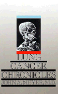 Lung Cancer Chronicles - Meyer M D, John, M.D.