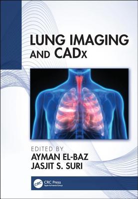 Lung Imaging and CADx - El-Baz, Ayman (Editor), and Suri, Jasjit (Editor)