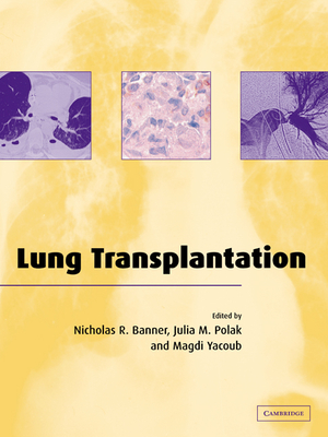 Lung Transplantation - Banner, Nicholas R (Editor), and Yacoub, Magdi H (Editor)