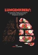 Lungenkrebs: Ein umfassender Leitfaden zum Verst?ndnis der Symptome, der Behandlung, des Managements und mehr!