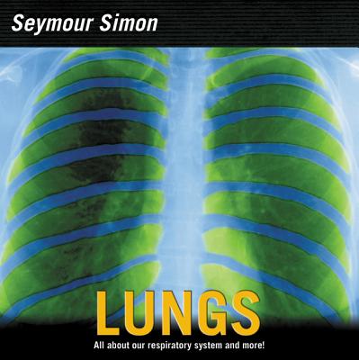 Lungs: All about Our Respiratory System and More! - Simon, Seymour