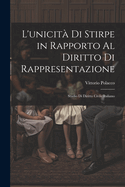 L'unicit Di Stirpe in Rapporto Al Diritto Di Rappresentazione: Studio Di Diritto Civile Italiano