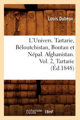 L'Univers. Tartarie, Bloutchistan, Boutan Et Npal. Afghanistan. Vol. 2, Tartarie (d.1848) - Dubeux, Louis