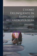 L'uomo Delinquente In Rapporto All'antropologia: Alla Giurisprudenza Ed Alle Discipline Carcerarie. 1896-1897, Volume 4...