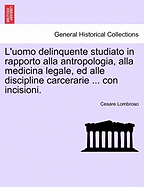 L'uomo delinquente studiato in rapporto alla antropologia, alla medicina legale, ed alle discipline carcerarie ... con incisioni. Volume Secondo Quinta Edizione