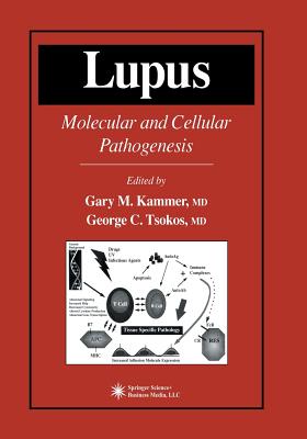 Lupus: Molecular and Cellular Pathogenesis - Kammer, Gary M, M.D. (Editor)