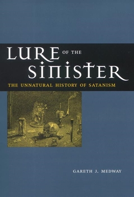 Lure of the Sinister: The Unnatural History of Satanism - Medway, Gareth