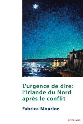 L'Urgence de Dire: L'Irlande Du Nord Apr?s Le Conflit - Maher, Eamon (Editor), and Mourlon, Fabrice