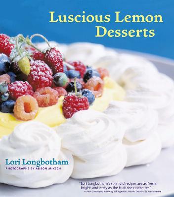 Luscious Lemon Desserts: (Dessert Cookbook, Lemon Dessert Recipes) - Longbotham, Lori, and Miksch, Alison (Photographer)