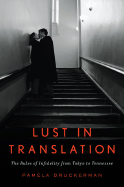 Lust in Translation: The Rules of Infidelity from Tokyo to Tennessee - Druckerman, Pamela