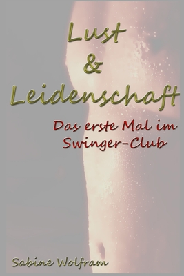 Lust & Leidenschaft: Das erste Mal im Swinger-Club - Wolfram, Sabine