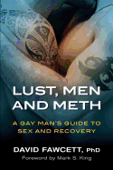 Lust, Men, and Meth: A Gay Man's Guide to Sex and Recovery
