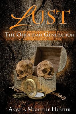 Lust: The Oholibah Generation - Hunter, Angela Michelle, and Company, Majestic Multimedia (Prepared for publication by)