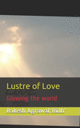 Lustre of Love: Glowing the world