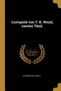 Lustspiele von T. K. Wezel, zweiter Theil.