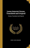 Lusus Intercisi Verses, Translated and Original: Verses, Translated and Original