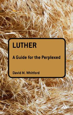 Luther: A Guide for the Perplexed - Whitford, David M