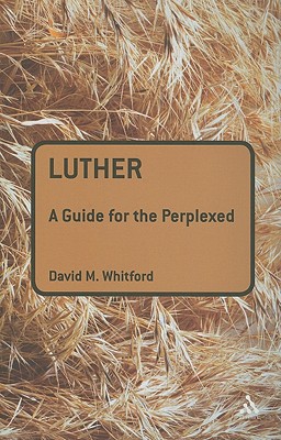 Luther: A Guide for the Perplexed - Whitford, David M
