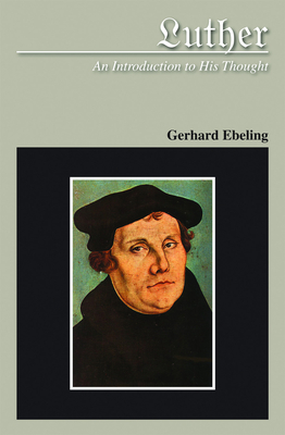 Luther: An Introduction to His Thought - Ebeling, Gerhard (Translated by)