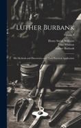 Luther Burbank: His Methods and Discoveries and Their Practical Application; Volume 6
