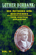 Luther Burbank: His Methods and Discoveries: Their Practical Applications