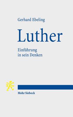 Luther: Einfuhrung in Sein Denken - Ebeling, Gerhard