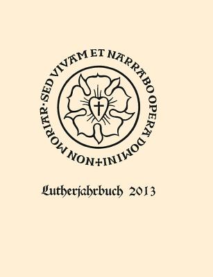 Lutherjahrbuch 80. Jahrgang 2013: Organ Der Internationalen Lutherforschung - Spehr, Christopher (Editor)