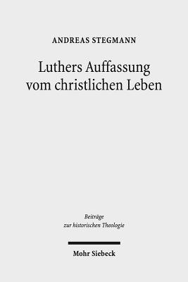 Luthers Auffassung Vom Christlichen Leben - Stegmann, Andreas