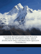 Luthers Busspsalmen Und Psalter; Kritische Untersuchung Nach J?dischen Und Lateinischen Quellen (Teildruck)