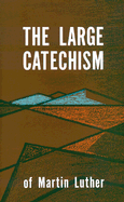 Luthers Large Catechism - Luther, Martin, Dr.