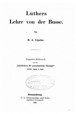 Luthers Lehre Von Der Busse - Lipsius, Richard Adelbert