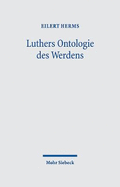 Luthers Ontologie Des Werdens: Verwirklichung Des Eschatons Durchs Schopferwort Im Schopfergeist. Trinitarischer Panentheismus