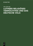 Luthers Religises Verm?chtnis Und Das Deutsche Volk: Ein Vortrag