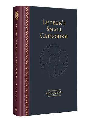 Luther's Small Catechism & Explanation - 2017 Edition - Luther, Martin, Dr.