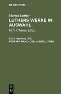 Luthers Werke in Auswahl, F?nfter Band, Der junge Luther