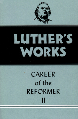 Luther's Works, Volume 32: Career of the Reformer II - Luther, Martin, Dr., and Forell, George W (Editor), and Lehmann, Helmut T (Translated by)