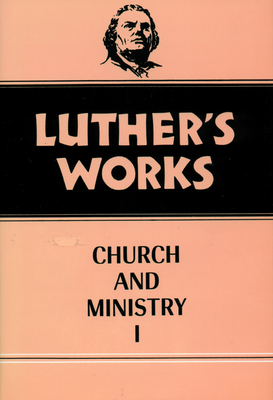 Luther's Works, Volume 39: Church and Ministry I - Gritsch, Eric W, and Luther, Martin