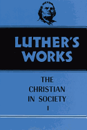 Luther's Works, Volume 44: Christian in Society I
