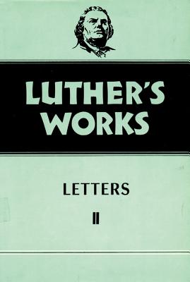 Luther's Works, Volume 49: Letters II - Krodel Th D, Gottfried G, and Luther, Martin