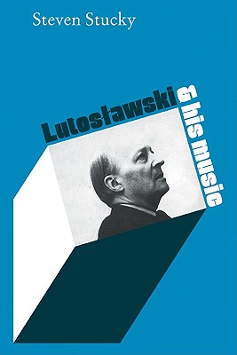 Lutoslawski and His Music - Stucky, Steven Composer