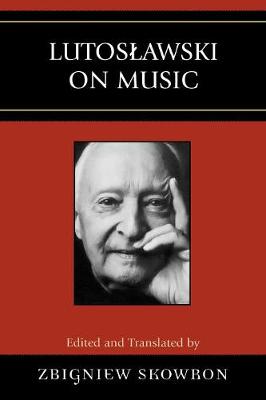 Lutoslawski on Music - Skowron, Zbigniew (Editor)