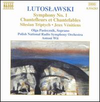 Lutoslawski: Symphony No. 1; Chantefleurs et Chantefables; etc. - Olga Pasiecznik (soprano); Polish Radio and Television National Symphony Orchestra; Antoni Wit (conductor)