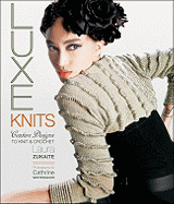 Luxe Knits: Couture Designs to Knit & Crochet