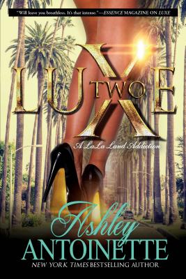 Luxe Two: A Lala Land Addiction - Antoinette, Ashley