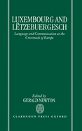 Luxembourg and L?tzebuergesch: Language and Communication at the Crossroads of Europe