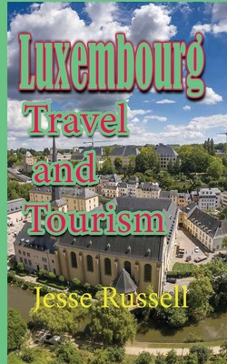 Luxembourg: Travel and Tourism - Russell, Jesse