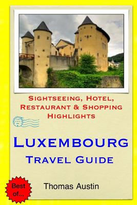 Luxembourg Travel Guide: Sightseeing, Hotel, Restaurant & Shopping Highlights - Austin, Thomas