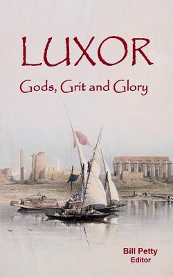 Luxor: Gods, Grit and Glory - Petty, Bill (Editor)