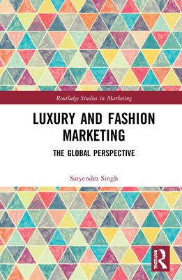 Luxury and Fashion Marketing: The Global Perspective - Singh, Satyendra